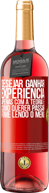 29,95 € Envio grátis | Vinho rosé Edição ROSÉ Desejar ganhar experiência apenas com a teoria é como querer passar fome lendo o menu Etiqueta Vermelha. Etiqueta personalizável Vinho jovem Colheita 2024 Tempranillo