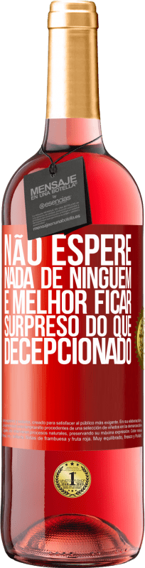 29,95 € Envio grátis | Vinho rosé Edição ROSÉ Não espere nada de ninguém. É melhor ficar surpreso do que decepcionado Etiqueta Vermelha. Etiqueta personalizável Vinho jovem Colheita 2024 Tempranillo