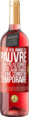 29,95 € Envoi gratuit | Vin rosé Édition ROSÉ Je n'ai jamais été pauvre je n'ai pas eu d'argent. Être pauvre est un état d'esprit et ne pas avoir d'argent est une condition t Étiquette Rouge. Étiquette personnalisable Vin jeune Récolte 2025 Tempranillo