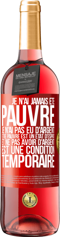 29,95 € Envoi gratuit | Vin rosé Édition ROSÉ Je n'ai jamais été pauvre je n'ai pas eu d'argent. Être pauvre est un état d'esprit et ne pas avoir d'argent est une condition t Étiquette Rouge. Étiquette personnalisable Vin jeune Récolte 2024 Tempranillo