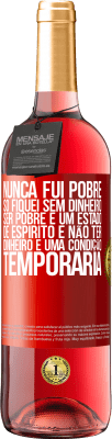 29,95 € Envio grátis | Vinho rosé Edição ROSÉ Nunca fui pobre, só fiquei sem dinheiro. Ser pobre é um estado de espírito e não ter dinheiro é uma condição temporária Etiqueta Vermelha. Etiqueta personalizável Vinho jovem Colheita 2025 Tempranillo