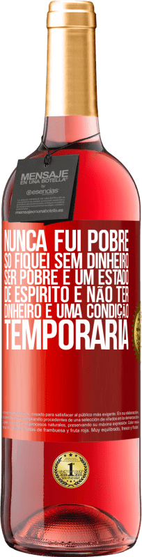 29,95 € Envio grátis | Vinho rosé Edição ROSÉ Nunca fui pobre, só fiquei sem dinheiro. Ser pobre é um estado de espírito e não ter dinheiro é uma condição temporária Etiqueta Vermelha. Etiqueta personalizável Vinho jovem Colheita 2024 Tempranillo