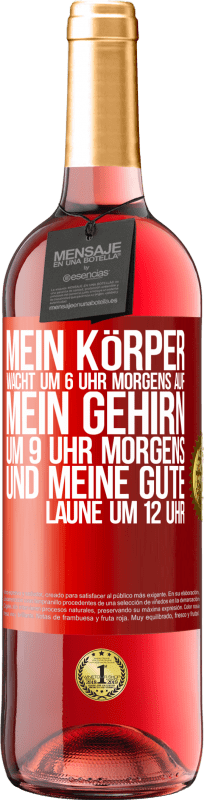 29,95 € Kostenloser Versand | Roséwein ROSÉ Ausgabe Mein Körper wacht um 6 Uhr morgens auf. Mein Gehirn um 9 Uhr morgens. Und meine gute Laune um 12 Uhr Rote Markierung. Anpassbares Etikett Junger Wein Ernte 2024 Tempranillo