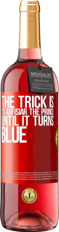 29,95 € Free Shipping | Rosé Wine ROSÉ Edition The trick is to axfisiar the prince until it turns blue Red Label. Customizable label Young wine Harvest 2023 Tempranillo