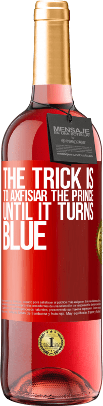 29,95 € Free Shipping | Rosé Wine ROSÉ Edition The trick is to axfisiar the prince until it turns blue Red Label. Customizable label Young wine Harvest 2024 Tempranillo