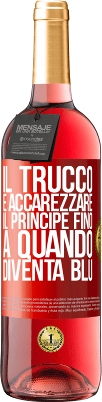 29,95 € Spedizione Gratuita | Vino rosato Edizione ROSÉ Il trucco è accarezzare il principe fino a quando diventa blu Etichetta Rossa. Etichetta personalizzabile Vino giovane Raccogliere 2024 Tempranillo