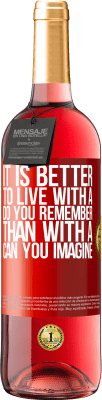 29,95 € Бесплатная доставка | Розовое вино Издание ROSÉ Лучше жить с «Ты помнишь», чем с «Можешь ли ты представить» Красная метка. Настраиваемая этикетка Молодое вино Урожай 2023 Tempranillo
