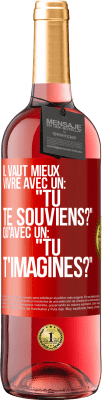 29,95 € Envoi gratuit | Vin rosé Édition ROSÉ Il vaut mieux vivre avec un: "Tu te souviens?" qu'avec un: "Tu t'imagines?" Étiquette Rouge. Étiquette personnalisable Vin jeune Récolte 2023 Tempranillo