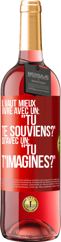 29,95 € Envoi gratuit | Vin rosé Édition ROSÉ Il vaut mieux vivre avec un: "Tu te souviens?" qu'avec un: "Tu t'imagines?" Étiquette Rouge. Étiquette personnalisable Vin jeune Récolte 2024 Tempranillo