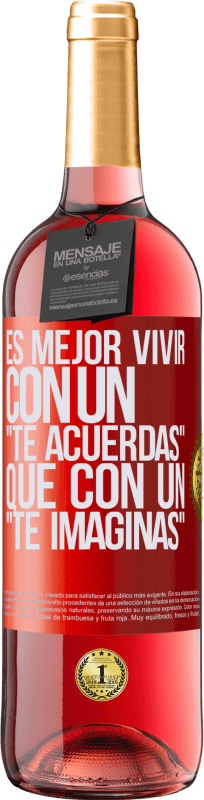 29,95 € Envío gratis | Vino Rosado Edición ROSÉ Es mejor vivir con un Te acuerdas que con un Te imaginas Etiqueta Roja. Etiqueta personalizable Vino joven Cosecha 2024 Tempranillo