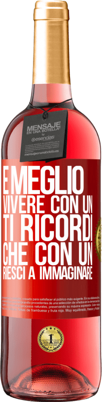 29,95 € Spedizione Gratuita | Vino rosato Edizione ROSÉ È meglio vivere con un Ti ricordi che con un Riesci a immaginare Etichetta Rossa. Etichetta personalizzabile Vino giovane Raccogliere 2024 Tempranillo