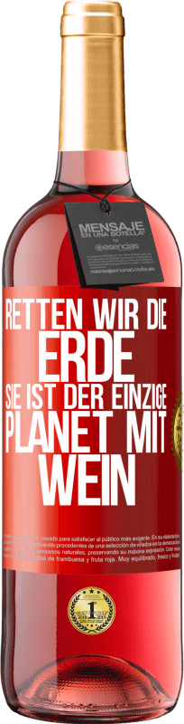 29,95 € Kostenloser Versand | Roséwein ROSÉ Ausgabe Retten wir die Erde. Sie ist der einzige Planet mit Wein Rote Markierung. Anpassbares Etikett Junger Wein Ernte 2023 Tempranillo