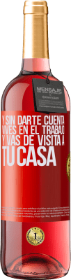 29,95 € Envío gratis | Vino Rosado Edición ROSÉ Y sin darte cuenta, vives en el trabajo y vas de visita a tu casa Etiqueta Roja. Etiqueta personalizable Vino joven Cosecha 2023 Tempranillo