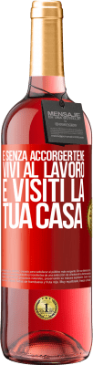 29,95 € Spedizione Gratuita | Vino rosato Edizione ROSÉ E senza accorgertene, vivi al lavoro e visiti la tua casa Etichetta Rossa. Etichetta personalizzabile Vino giovane Raccogliere 2025 Tempranillo