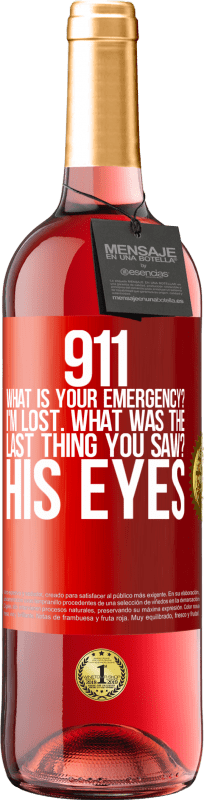 29,95 € Free Shipping | Rosé Wine ROSÉ Edition 911 what is your emergency? I'm lost. What was the last thing you saw? His eyes Red Label. Customizable label Young wine Harvest 2023 Tempranillo