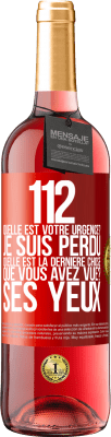 29,95 € Envoi gratuit | Vin rosé Édition ROSÉ 112, quelle est votre urgence? Je suis perdu. Quelle est la dernière chose que vous avez vue? Ses yeux Étiquette Rouge. Étiquette personnalisable Vin jeune Récolte 2024 Tempranillo