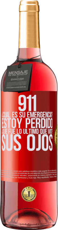 29,95 € Envío gratis | Vino Rosado Edición ROSÉ 911, ¿Cuál es su emergencia? Estoy perdido. ¿Qué fue lo último que vio? Sus ojos Etiqueta Roja. Etiqueta personalizable Vino joven Cosecha 2025 Tempranillo