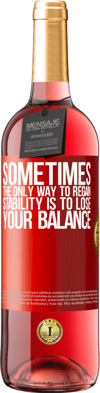 29,95 € Free Shipping | Rosé Wine ROSÉ Edition Sometimes, the only way to regain stability is to lose your balance Red Label. Customizable label Young wine Harvest 2024 Tempranillo