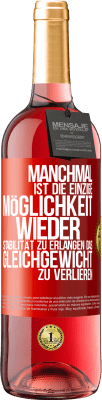 29,95 € Kostenloser Versand | Roséwein ROSÉ Ausgabe Manchmal ist die einzige Möglichkeit, wieder Stabilität zu erlangen, das Gleichgewicht zu verlieren Rote Markierung. Anpassbares Etikett Junger Wein Ernte 2025 Tempranillo