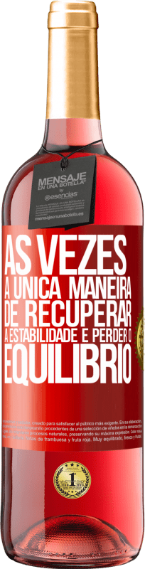 29,95 € Envio grátis | Vinho rosé Edição ROSÉ Às vezes, a única maneira de recuperar a estabilidade é perder o equilíbrio Etiqueta Vermelha. Etiqueta personalizável Vinho jovem Colheita 2024 Tempranillo