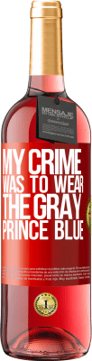 29,95 € Free Shipping | Rosé Wine ROSÉ Edition My crime was to wear the gray prince blue Red Label. Customizable label Young wine Harvest 2024 Tempranillo