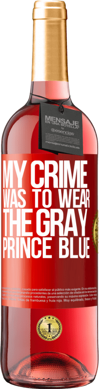 29,95 € Free Shipping | Rosé Wine ROSÉ Edition My crime was to wear the gray prince blue Red Label. Customizable label Young wine Harvest 2023 Tempranillo