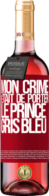 29,95 € Envoi gratuit | Vin rosé Édition ROSÉ Mon crime était de porter le prince gris bleu Étiquette Rouge. Étiquette personnalisable Vin jeune Récolte 2024 Tempranillo
