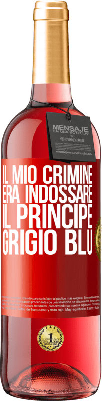 29,95 € Spedizione Gratuita | Vino rosato Edizione ROSÉ Il mio crimine era indossare il principe grigio blu Etichetta Rossa. Etichetta personalizzabile Vino giovane Raccogliere 2024 Tempranillo