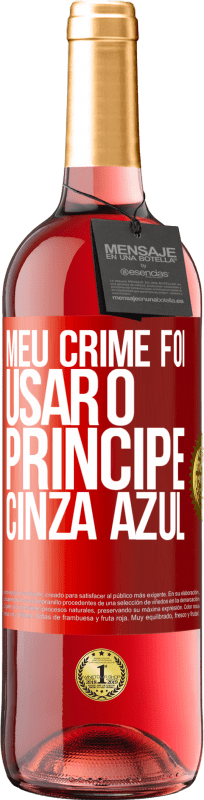 29,95 € Envio grátis | Vinho rosé Edição ROSÉ Meu crime foi usar o príncipe cinza azul Etiqueta Vermelha. Etiqueta personalizável Vinho jovem Colheita 2024 Tempranillo