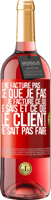 29,95 € Envoi gratuit | Vin rosé Édition ROSÉ Je ne facture pas ce que je fais, je facture ce que je sais et ce que le client ne sait pas faire Étiquette Rouge. Étiquette personnalisable Vin jeune Récolte 2024 Tempranillo