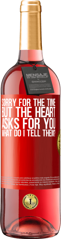 29,95 € Free Shipping | Rosé Wine ROSÉ Edition Sorry for the time, but the heart asks for you. What do I tell them? Red Label. Customizable label Young wine Harvest 2024 Tempranillo