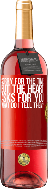29,95 € Бесплатная доставка | Розовое вино Издание ROSÉ Извините за время, но сердце просит вас. Что я ему скажу? Красная метка. Настраиваемая этикетка Молодое вино Урожай 2023 Tempranillo