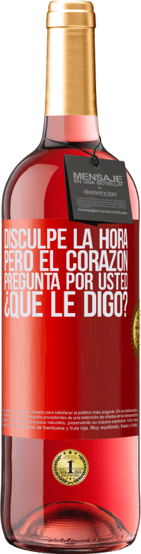 29,95 € Envío gratis | Vino Rosado Edición ROSÉ Disculpe la hora, pero el corazón pregunta por usted. ¿Qué le digo? Etiqueta Roja. Etiqueta personalizable Vino joven Cosecha 2024 Tempranillo