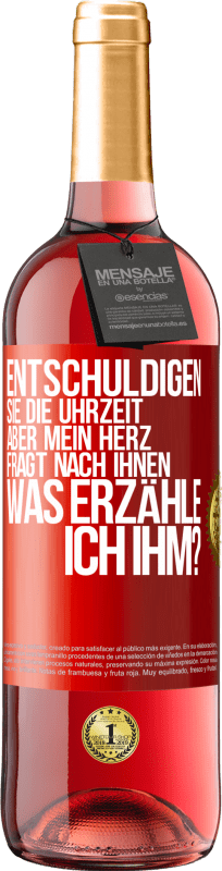 29,95 € Kostenloser Versand | Roséwein ROSÉ Ausgabe Entschuldigen Sie die Uhrzeit, aber mein Herz fragt nach Ihnen. Was erzähle ich ihm? Rote Markierung. Anpassbares Etikett Junger Wein Ernte 2024 Tempranillo