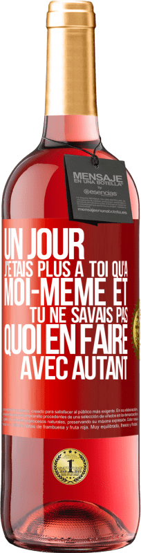 29,95 € Envoi gratuit | Vin rosé Édition ROSÉ Un jour j'étais plus à toi qu'à moi-même et tu ne savais pas quoi en faire avec autant Étiquette Rouge. Étiquette personnalisable Vin jeune Récolte 2024 Tempranillo