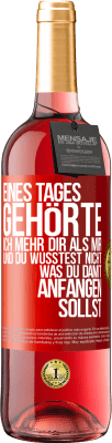 29,95 € Kostenloser Versand | Roséwein ROSÉ Ausgabe Eines Tages gehörte ich mehr dir als mir und du wusstest nicht, was du damit anfangen sollst Rote Markierung. Anpassbares Etikett Junger Wein Ernte 2024 Tempranillo