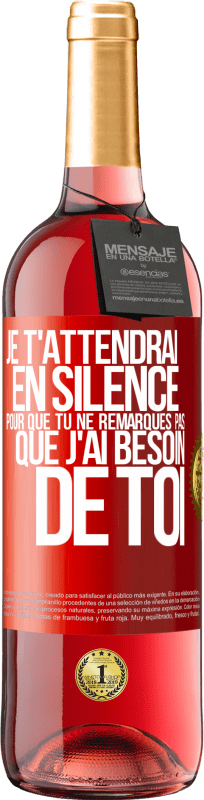 29,95 € Envoi gratuit | Vin rosé Édition ROSÉ Je t'attendrai en silence pour que tu ne remarques pas que j'ai besoin de toi Étiquette Rouge. Étiquette personnalisable Vin jeune Récolte 2024 Tempranillo