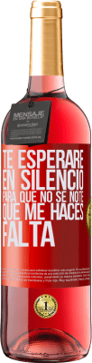 29,95 € Envío gratis | Vino Rosado Edición ROSÉ Te esperaré en silencio, para que no se note que me haces falta Etiqueta Roja. Etiqueta personalizable Vino joven Cosecha 2024 Tempranillo