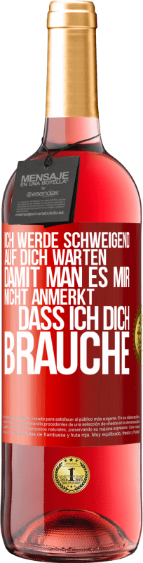 29,95 € Kostenloser Versand | Roséwein ROSÉ Ausgabe Ich werde schweigend auf dich warten, damit man es mir nicht anmerkt, dass ich dich brauche Rote Markierung. Anpassbares Etikett Junger Wein Ernte 2024 Tempranillo