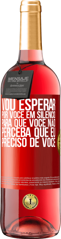 29,95 € Envio grátis | Vinho rosé Edição ROSÉ Vou esperar por você em silêncio, para que você não perceba que eu preciso de você Etiqueta Vermelha. Etiqueta personalizável Vinho jovem Colheita 2024 Tempranillo