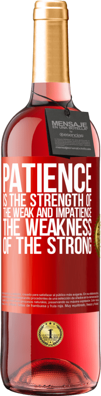 29,95 € Free Shipping | Rosé Wine ROSÉ Edition Patience is the strength of the weak and impatience, the weakness of the strong Red Label. Customizable label Young wine Harvest 2022 Tempranillo