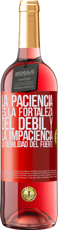 29,95 € Envío gratis | Vino Rosado Edición ROSÉ La paciencia es la fortaleza del débil y la impaciencia, la debilidad del fuerte Etiqueta Roja. Etiqueta personalizable Vino joven Cosecha 2024 Tempranillo