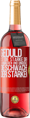 29,95 € Kostenloser Versand | Roséwein ROSÉ Ausgabe Geduld ist die Stärke der Schwachen und Ungeduld die Schwäche der Starken Rote Markierung. Anpassbares Etikett Junger Wein Ernte 2024 Tempranillo