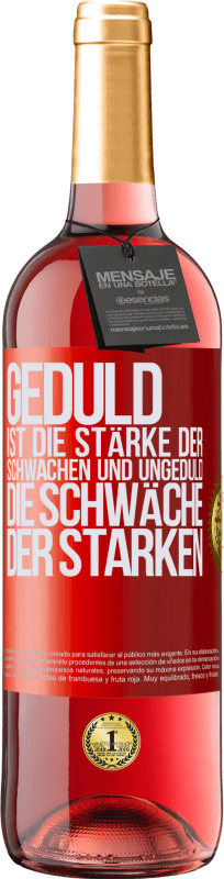 29,95 € Kostenloser Versand | Roséwein ROSÉ Ausgabe Geduld ist die Stärke der Schwachen und Ungeduld die Schwäche der Starken Rote Markierung. Anpassbares Etikett Junger Wein Ernte 2024 Tempranillo