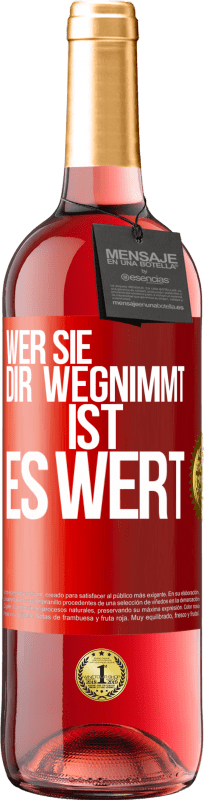 29,95 € Kostenloser Versand | Roséwein ROSÉ Ausgabe Wer sie dir wegnimmt ist es wert Rote Markierung. Anpassbares Etikett Junger Wein Ernte 2024 Tempranillo