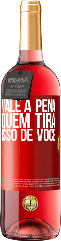 29,95 € Envio grátis | Vinho rosé Edição ROSÉ Vale a pena quem tira isso de você Etiqueta Vermelha. Etiqueta personalizável Vinho jovem Colheita 2024 Tempranillo