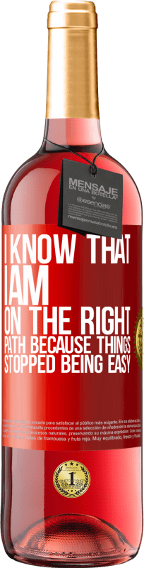 29,95 € Free Shipping | Rosé Wine ROSÉ Edition I know that I am on the right path because things stopped being easy Red Label. Customizable label Young wine Harvest 2022 Tempranillo