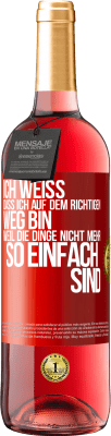 29,95 € Kostenloser Versand | Roséwein ROSÉ Ausgabe Ich weiß, dass ich auf dem richtigen Weg bin, weil die Dinge nicht mehr so einfach sind Rote Markierung. Anpassbares Etikett Junger Wein Ernte 2024 Tempranillo