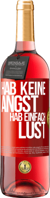 29,95 € Kostenloser Versand | Roséwein ROSÉ Ausgabe Hab keine Angst, hab einfach Lust Rote Markierung. Anpassbares Etikett Junger Wein Ernte 2023 Tempranillo