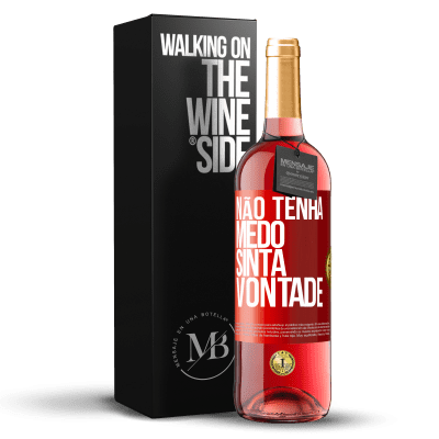 «Não tenha medo, sinta vontade» Edição ROSÉ